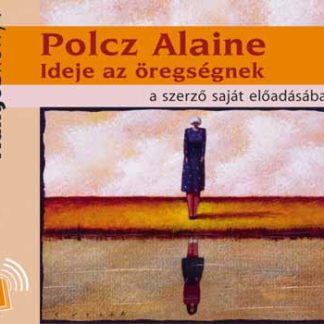 Polcz Alaine: Ideje az öregségnek hangoskönyv