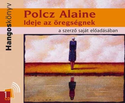 Polcz Alaine: Ideje az öregségnek hangoskönyv