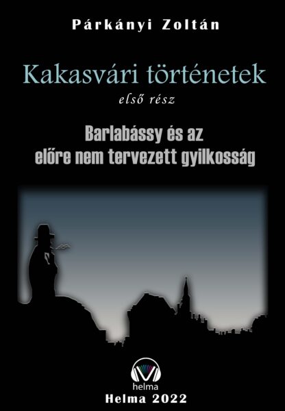 Kakasvári történetek I. – Barlabássy és az előre nem tervezett gyilkosság (E-hangoskönyv)
