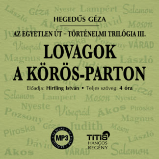 Lovagok a Körös-parton – történelmi trilógia III. (MP3 CD)